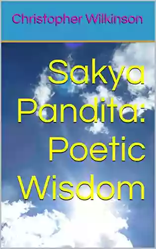 Sakya Pandita: Poetic Wisdom: Translations By Christopher Wilkinson (Sakya Kongma Series)