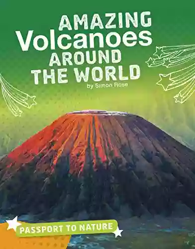 Amazing Volcanoes Around The World (Passport To Nature)