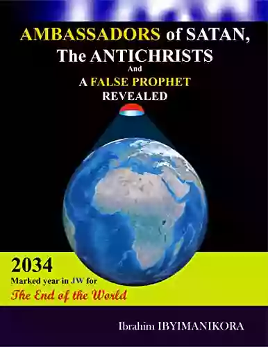 Ambassadors Of Satan The Antichrists And A False Prophet Revealed