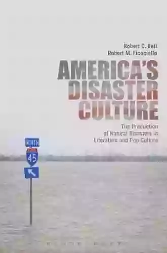 America S Disaster Culture: The Production Of Natural Disasters In Literature And Pop Culture