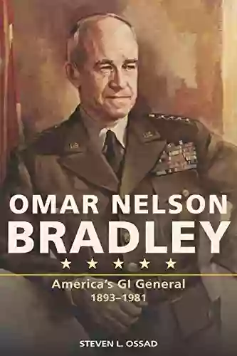 Omar Nelson Bradley: America S GI General 1893 1981 (American Military Experience)