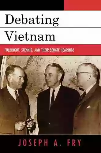 Debating Vietnam: Fulbright Stennis And Their Senate Hearings (Vietnam: America In The War Years)