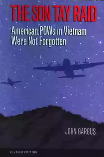 Son Tay Raid: American POWs In Vietnam Were Not Forgotten Revised Edition (Williams Ford Texas A M University Military History 112)