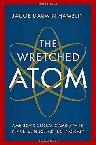 The Wretched Atom: America S Global Gamble With Peaceful Nuclear Technology