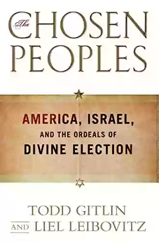 The Chosen Peoples: America Israel And The Ordeals Of Divine Election