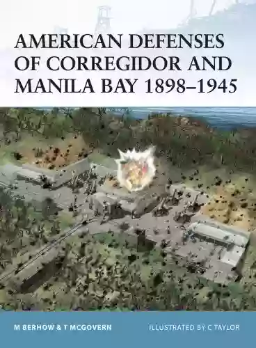 American Defenses Of Corregidor And Manila Bay 1898 1945 (Fortress 4)