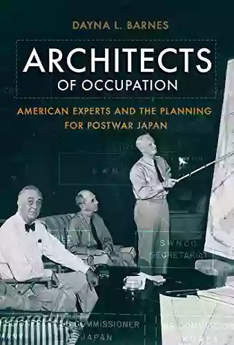 Architects Of Occupation: American Experts And Planning For Postwar Japan