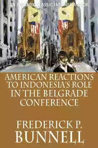 American Reactions To Indonesia S Role In The Belgrade Conference (Classic Indonesia 34)