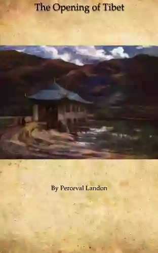 The Opening Of Tibet: An Account Of Lhasa And The Country And People Of Central Tibet And Of The Progress Of The Mission Sent There By The English Government Int He Year 1903 04