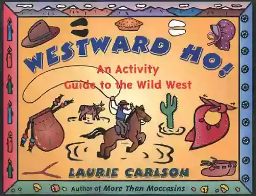 Westward Ho : An Activity Guide To The Wild West (Hands On History)