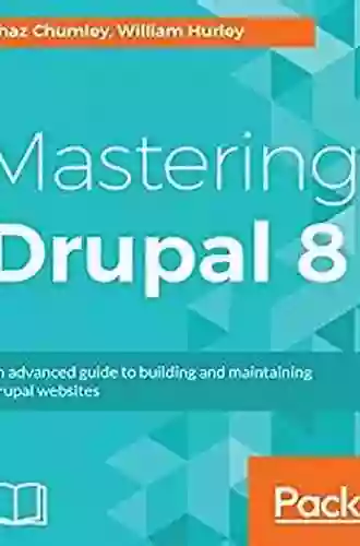 Mastering Drupal 8: An Advanced Guide To Building And Maintaining Drupal Websites