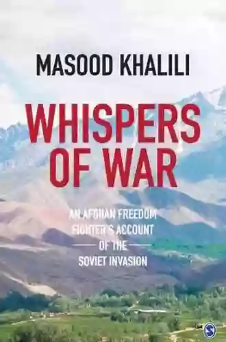 Whispers Of War: An Afghan Freedom Fighter S Account Of The Soviet Invasion