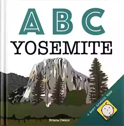 ABC Yosemite: An Alphabet That Explores The Peaks And Valleys Of Yosemite National Park (baby Ranger Yosemite)