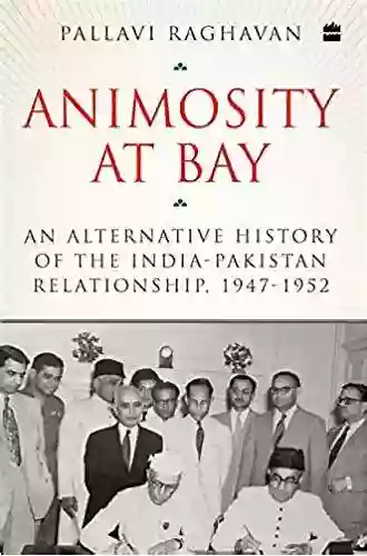 Animosity At Bay: An Alternative History Of The India Pakistan Relationship 1947 1952