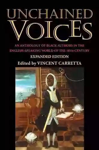 Unchained Voices: An Anthology Of Black Authors In The English Speaking World Of The Eighteenth Century