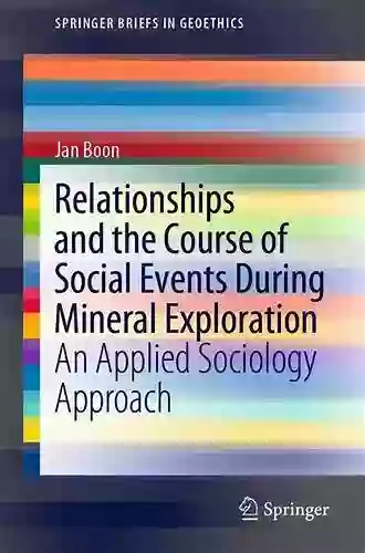 Relationships And The Course Of Social Events During Mineral Exploration: An Applied Sociology Approach (SpringerBriefs In Geoethics)