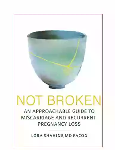 Not Broken: An Approachable Guide To Miscarriage And Recurrent Pregnancy Loss