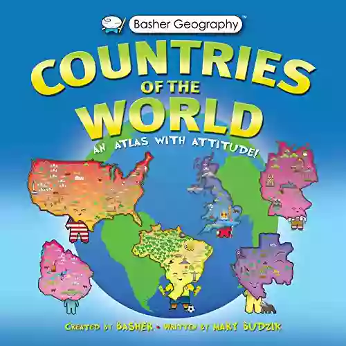 Basher Geography: Countries Of The World: An Atlas With Attitude