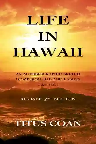 Life in Hawaii: An Autobiographic Sketch of Mission Life and Labors (1835 1881): Revised 2nd Edition