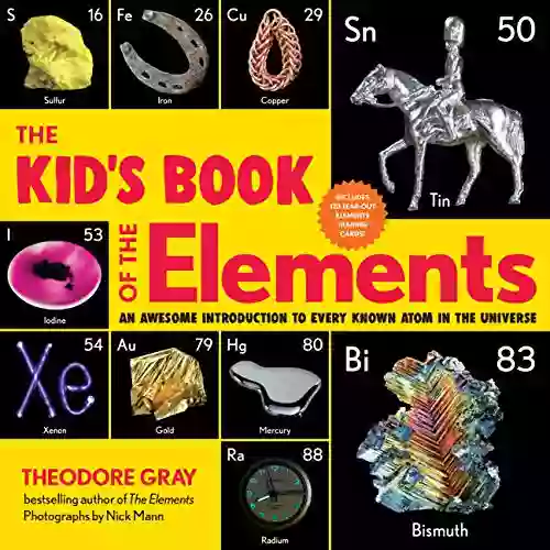 The Kid S Of The Elements: An Awesome Introduction To Every Known Atom In The Universe