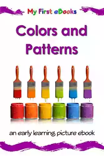 Colors And Patterns: An Early Learning Picture Ebook For Babies Toddlers And Young Children (My First EBooks 1)