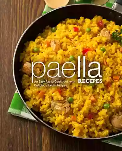 Paella Recipes: An Easy Paella Cookbook with Delicious Paella Recipes