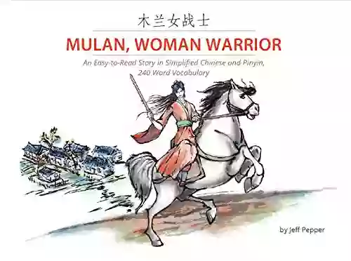 Mulan Woman Warrior: An Easy To Read Story In Simplified Chinese And Pinyin 240 Word Vocabulary