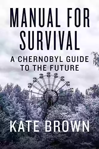 Manual For Survival: An Environmental History Of The Chernobyl Disaster