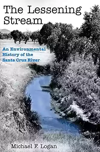 The Lessening Stream: An Environmental History Of The Santa Cruz River