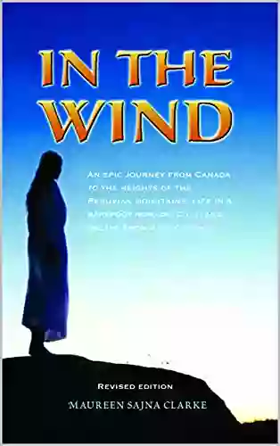 In The Wind: An Epic Journey From Canada To The Heights Of The Peruvian Mountains Life In A Barefoot Nomadic Cult And Escape From Mind Control