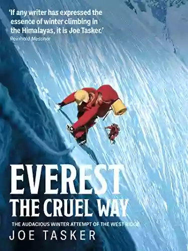 Everest The Cruel Way: The Audacious Winter Attempt Of The West Ridge