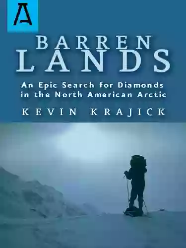 Barren Lands: An Epic Search For Diamonds In The North America Arctic