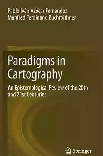 Paradigms In Cartography: An Epistemological Review Of The 20th And 21st Centuries