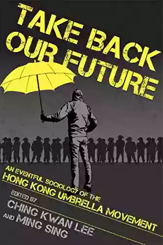 Take Back Our Future: An Eventful Sociology Of The Hong Kong Umbrella Movement