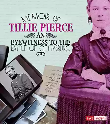 Memoir Of Tillie Pierce: An Eyewitness To The Battle Of Gettysburg (First Person Histories)