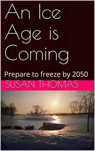 An Ice Age Is Coming: Prepare To Freeze By 2050