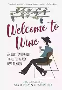 Welcome To Wine: An Illustrated Guide To All You Really Need To Know