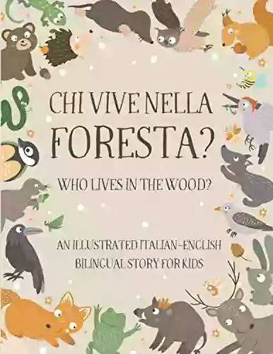 Who Lives In The Wood?: An Illustrated Italian English Bilingual Story For Kids Simple Short Sentences For Beginners A Bonus Board Game Inside