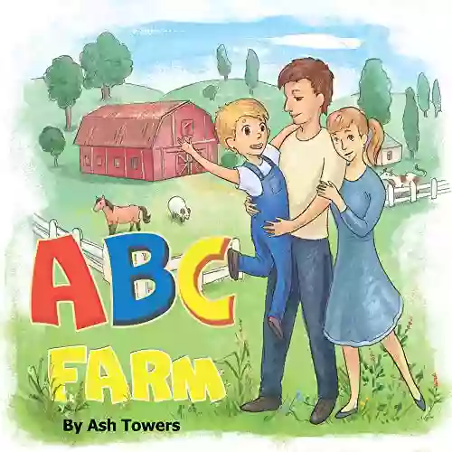 ABC Farm: An Illustrated Tour To Help Your Little One Learn The Alphabet And Successfully Enter The World Of Reading