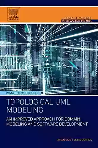 Topological UML Modeling: An Improved Approach For Domain Modeling And Software Development (Computer Science Reviews And Trends)