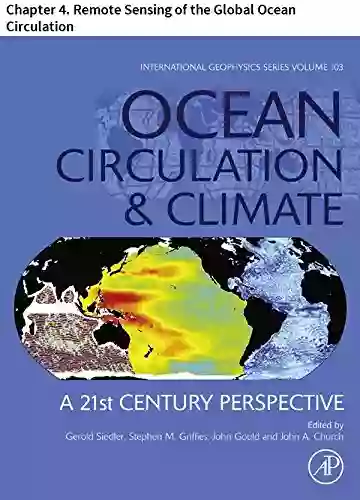 Ocean Circulation And Climate: Chapter 4 Remote Sensing Of The Global Ocean Circulation (International Geophysics 103)