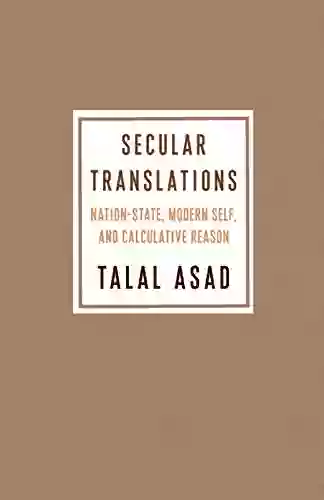 Secular Translations: Nation State Modern Self And Calculative Reason (Ruth Benedict Series)