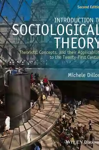 Introduction To Sociological Theory: Theorists Concepts And Their Applicability To The Twenty First Century