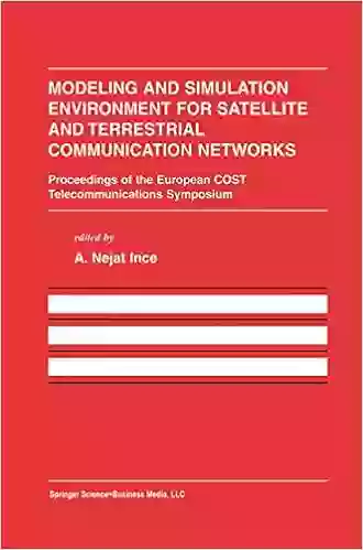 Modeling And Simulation Environment For Satellite And Terrestrial Communications Networks: Proceedings Of The European COST Telecommunications Symposium Engineering And Computer Science 645)