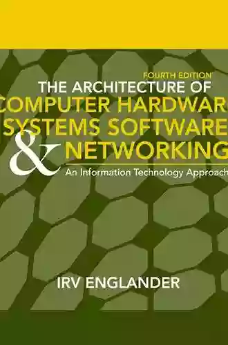 The Architecture Of Computer Hardware And System Software: An Information Technology Approach 5th Edition