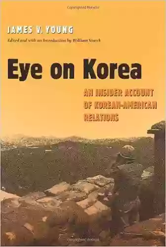 Eye On Korea: An Insider Account Of Korean American Relations (Williams Ford Texas A M University Military History 88)