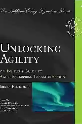 Unlocking Agility: An Insider S Guide To Agile Enterprise Transformation (Addison Wesley Signature (Cohn))