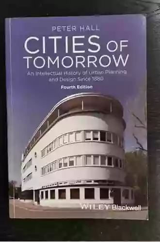 Cities Of Tomorrow: An Intellectual History Of Urban Planning And Design Since 1880