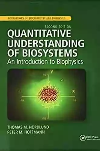 Quantitative Understanding Of Biosystems: An Introduction To Biophysics Second Edition (Foundations Of Biochemistry And Biophysics)