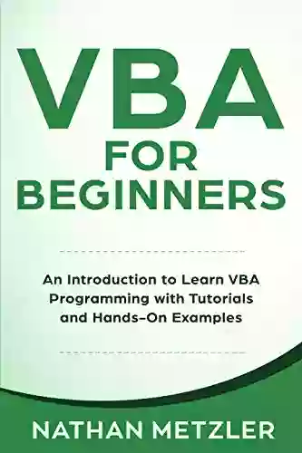 VBA For Beginners: An Introduction To Learn VBA Programming With Tutorials And Hands On Examples